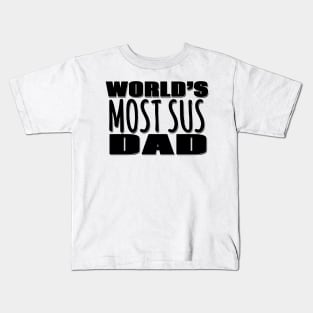 World's Most Sus Dad Kids T-Shirt